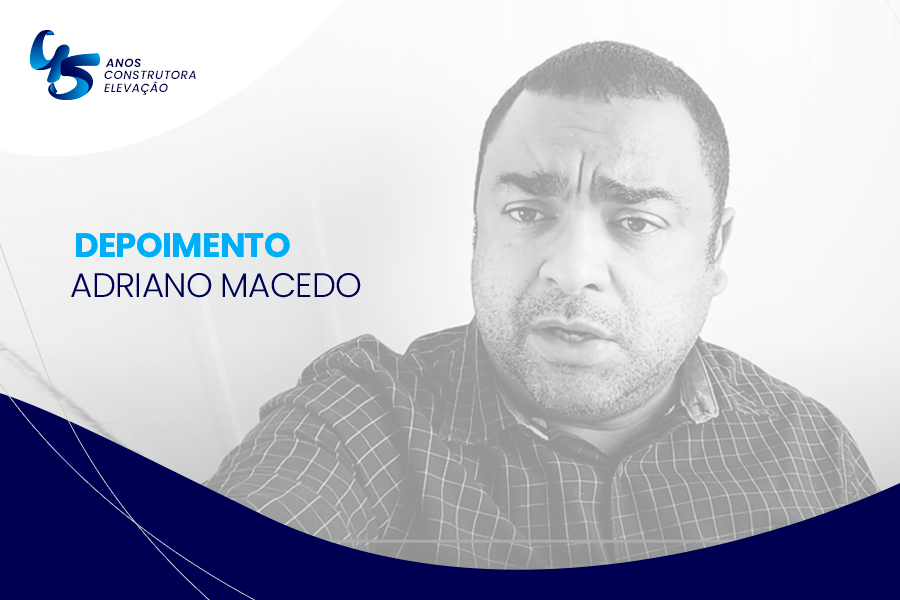 45 anos da Construtora Elevação | Depoimento Adriano Macedo